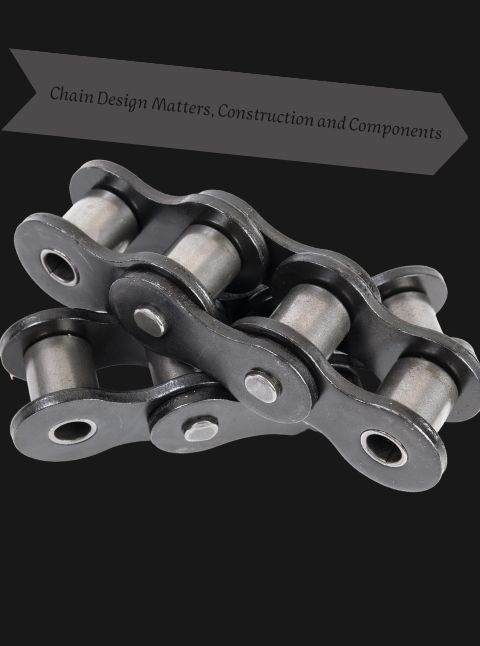 Chain Design Matters, Construction and Components