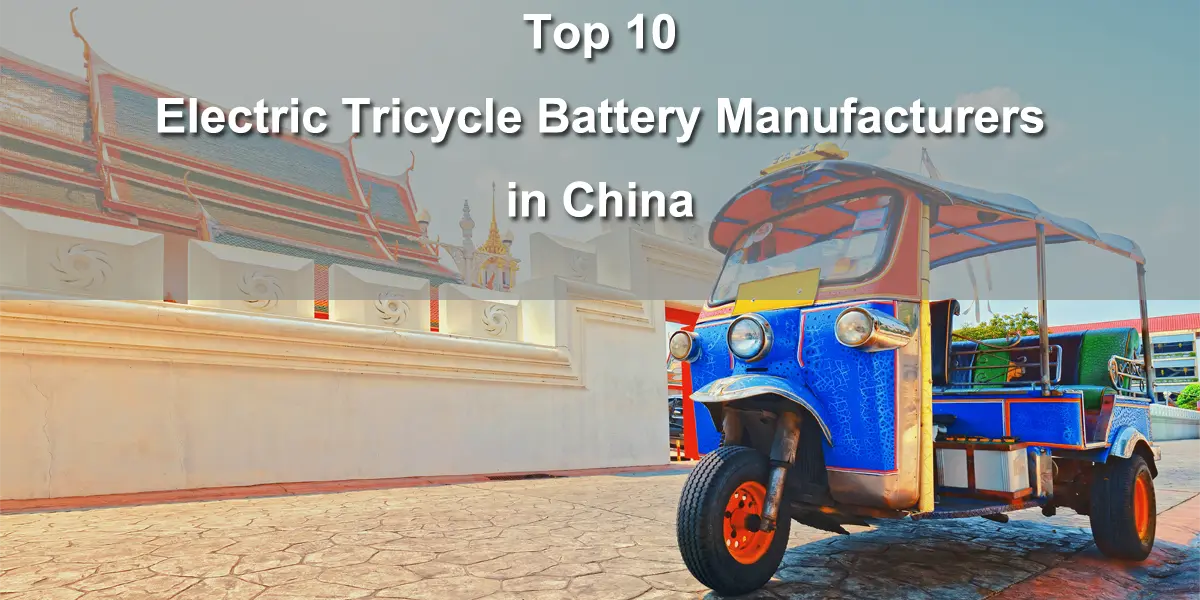 Top 10 Electric Tricycle Battery Manufacturers in China