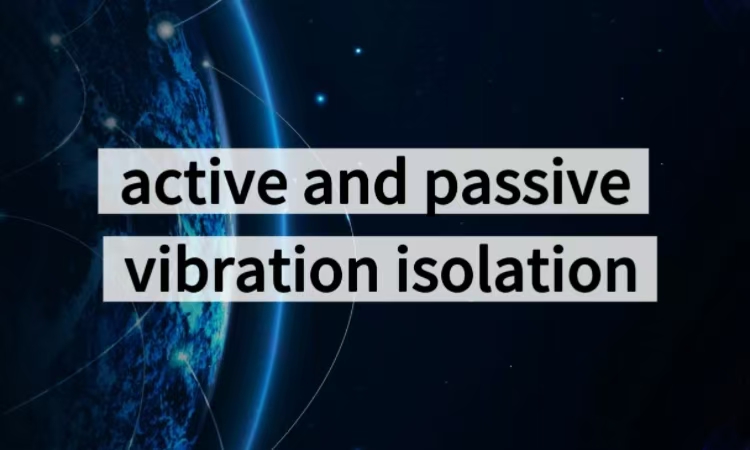 Applications of Active and Passive Vibration Isolation Technologies: Precision Control Solutions from Scenario Adaptation to Performance Breakthroughs