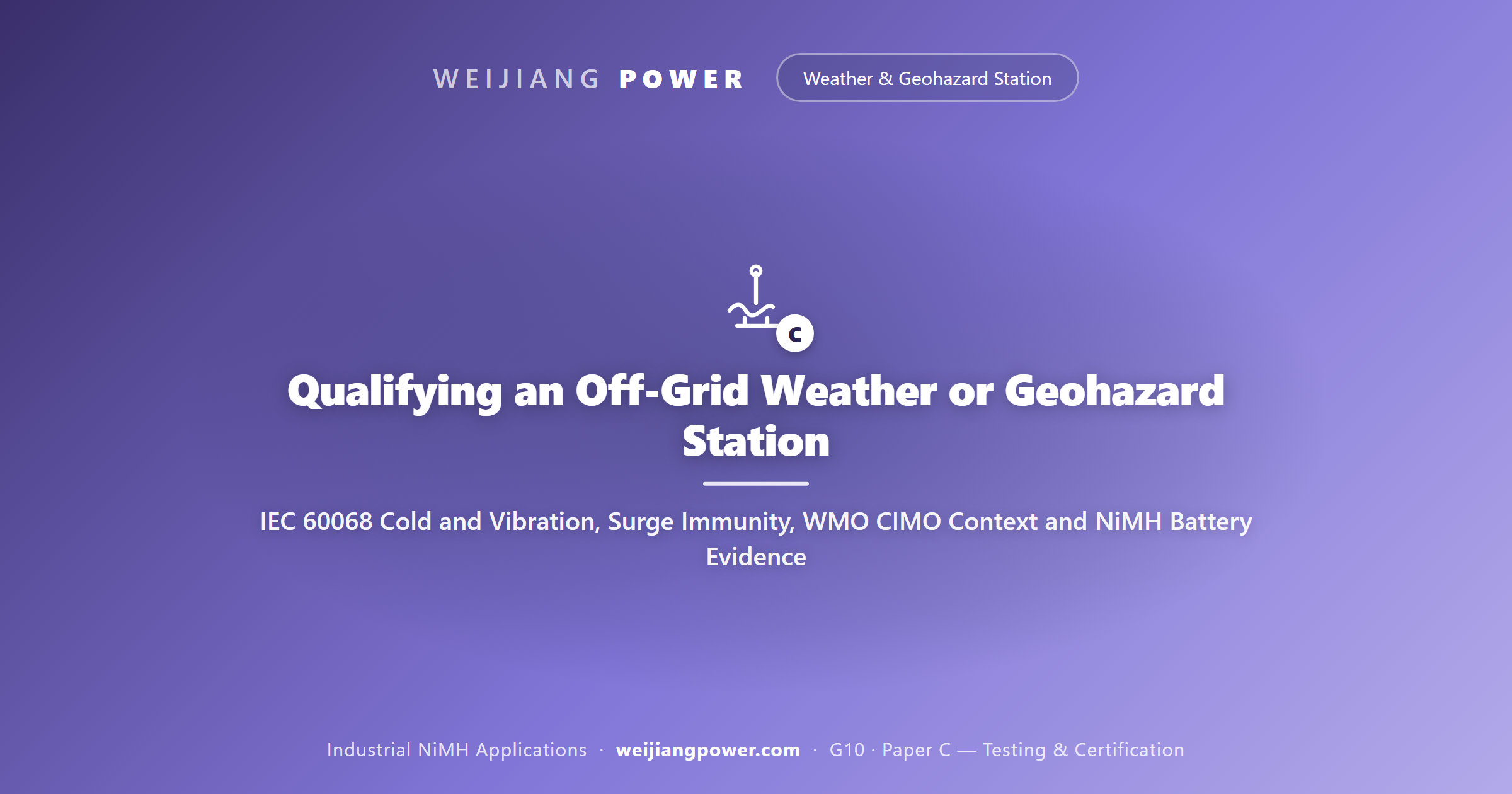 Qualifying an Off-Grid Weather or Geohazard Station: IEC 60068 Cold and Vibration, Surge Immunity, WMO CIMO Context and NiMH Battery Evidence
