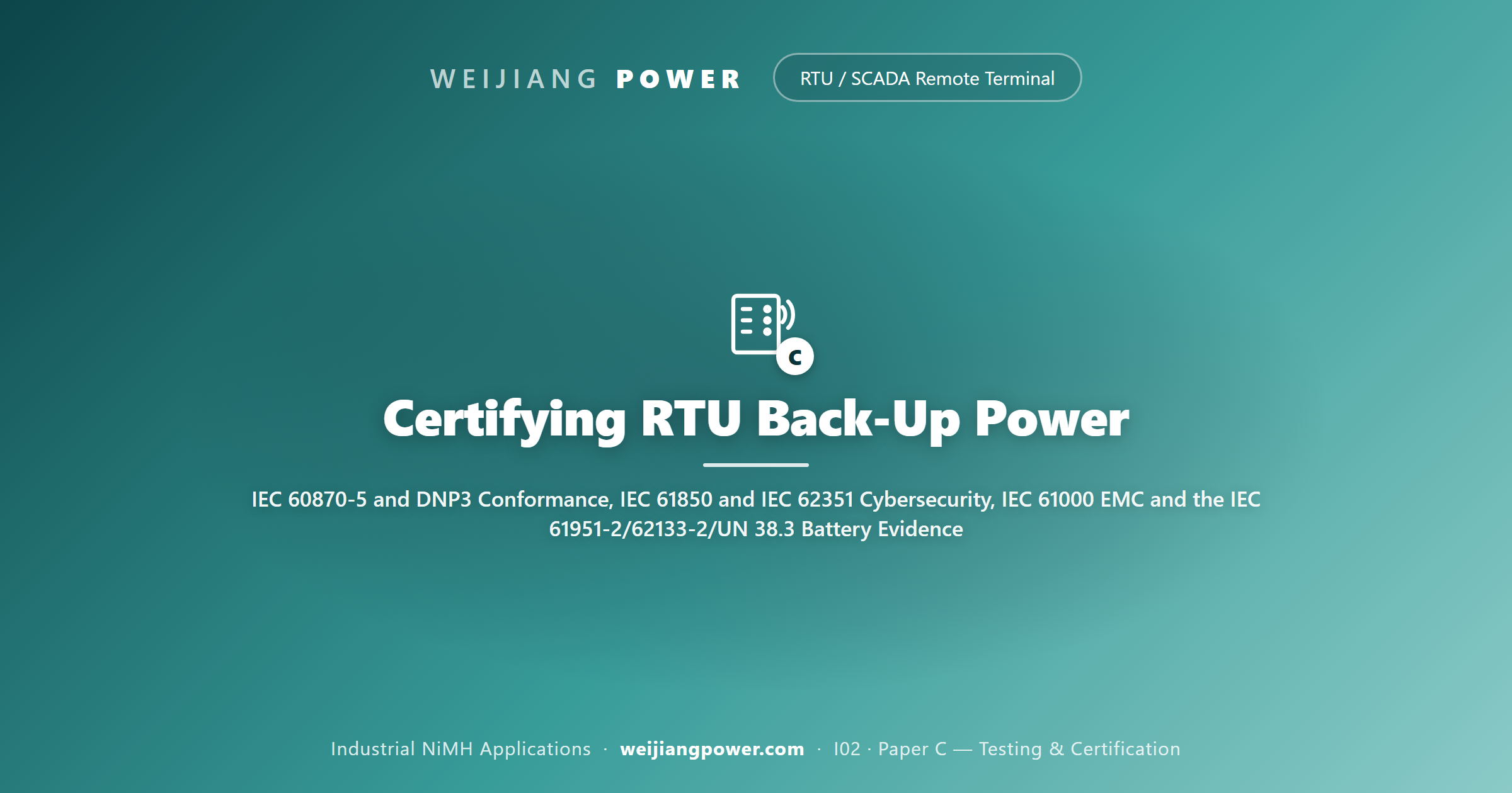 Certifying RTU Back-Up Power: IEC 60870-5 and DNP3 Conformance, IEC 61850 and IEC 62351 Cybersecurity, IEC 61000 EMC and the IEC 61951-2/62133-2/UN 38.3 Battery Evidence