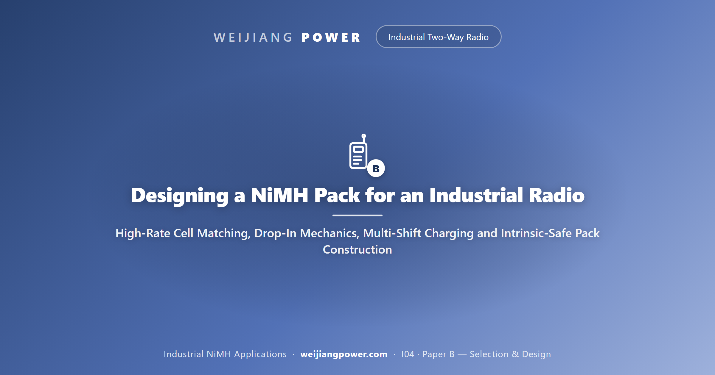 Designing a NiMH Pack for an Industrial Radio: High-Rate Cell Matching, Drop-In Mechanics, Multi-Shift Charging and Intrinsic-Safe Pack Construction