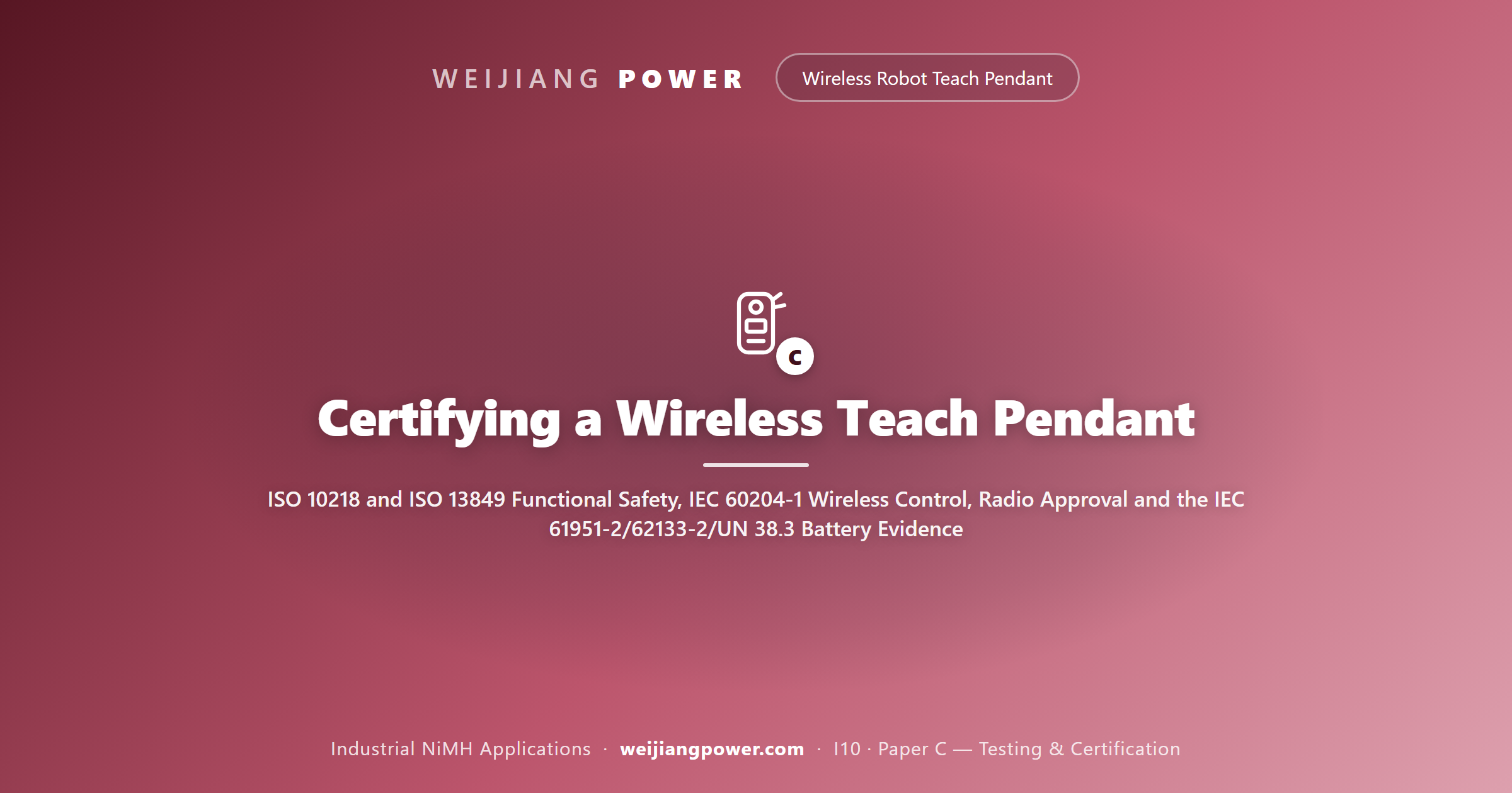 Certifying a Wireless Teach Pendant: ISO 10218 and ISO 13849 Functional Safety, IEC 60204-1 Wireless Control, Radio Approval and the IEC 61951-2/62133-2/UN 38.3 Battery Evidence