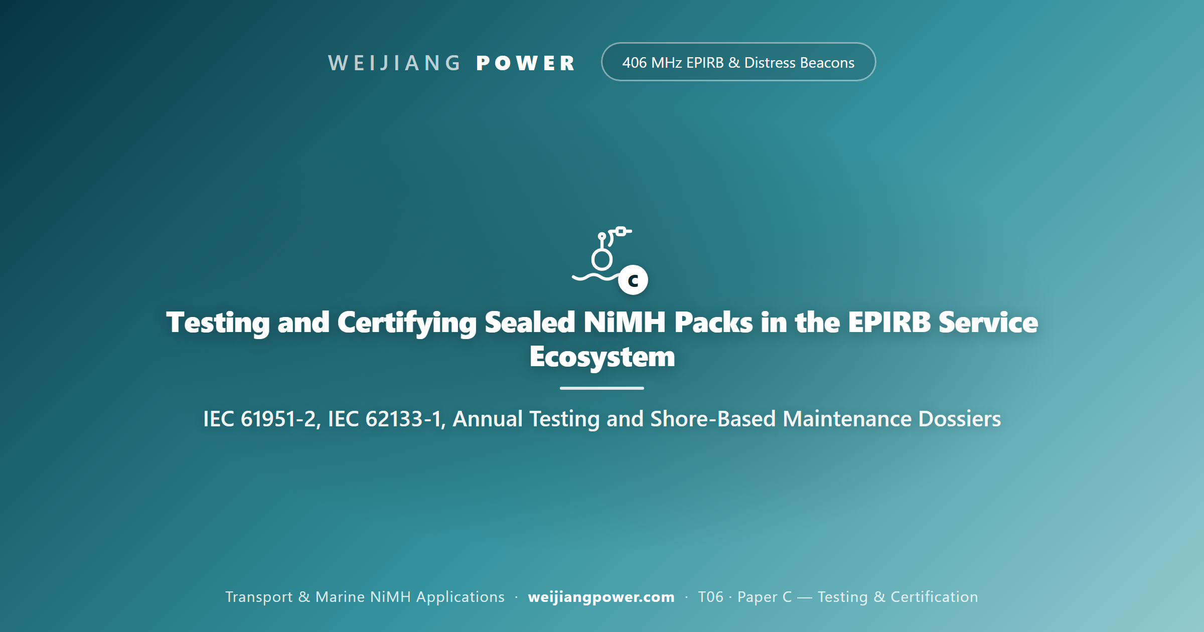 Testing and certification of sealed NiMH packs in the EPIRB service ecosystem: IEC 61951-2, IEC 62133-1, annual testing and shore-based maintenance dossiers