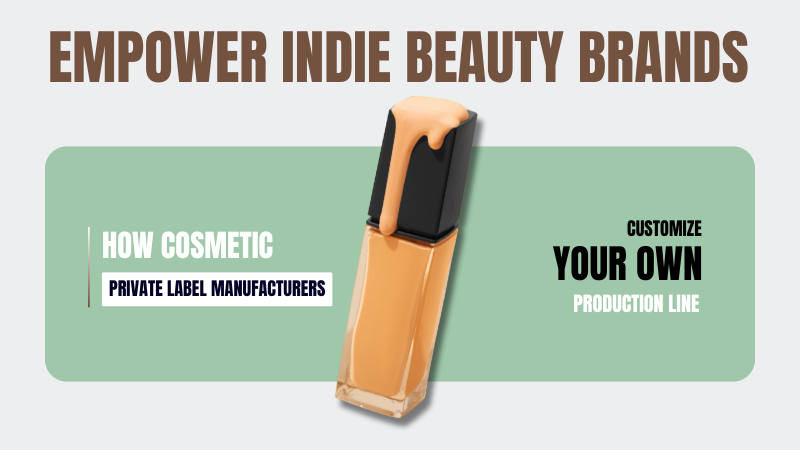 How Cosmetic Private Label Manufacturers Empower Indie Beauty Brands