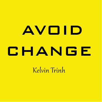 2015  Avoid Change by Kelvin Trinh