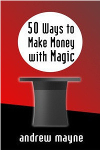 Andrew Mayne - 50 Ways to Make Money with Magic