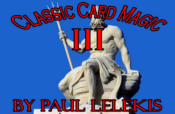 CLASSIC CARD MAGIC III by Paul A. Lelekis
