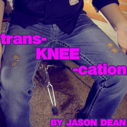 TransKneeCation by Jason Dean