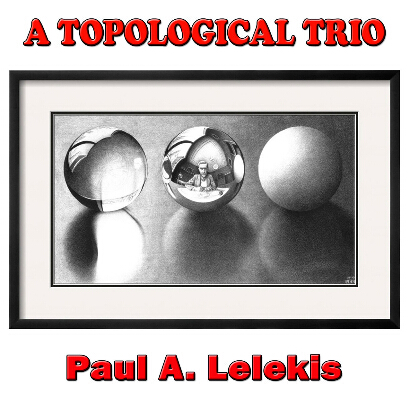 A Topological Trio by Paul A. Lelekis