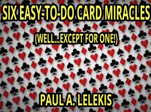 SIX EASY TO DO CARD MIRACLES by Paul A. Lelekis