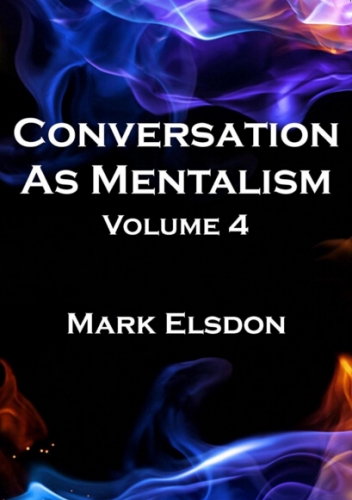 Conversation As Mentalism Vol.4 by Mark Elsdon