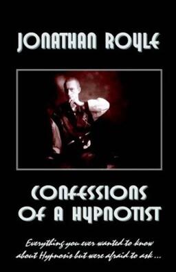 Confessions of a Hypnotist by Jonathan Royle