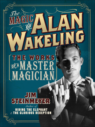 Jim Steinmeyer - The Magic of Alan Wakeling