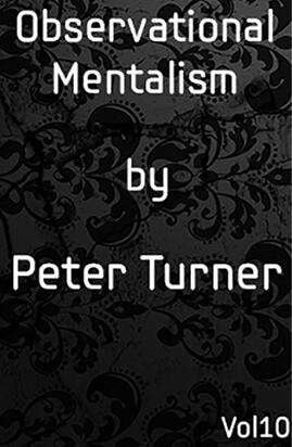 Observational Mentalism Vol 10 by Peter Turner