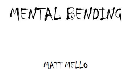 Mental Bending by Matt Mello