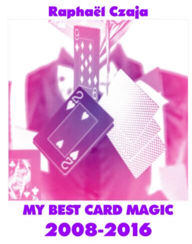 My Best Card Magic 2008-2016 by Raphael Czaja