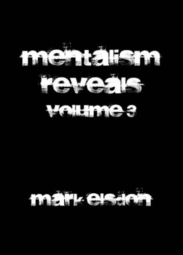 Mentalism Reveals 3 by Mark Elsdon