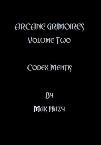 ARCANE GRIMOIRES Volume Two Codex Mentis By Max Hazy