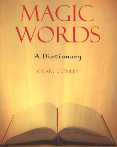 Magic Words A Dictionary by Craig Conley