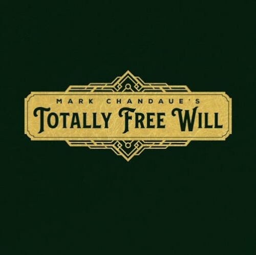 Totally Free Will by Mark Chandaue