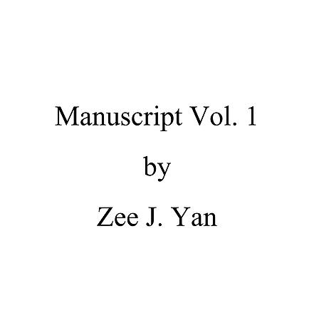 Manuscript Vol 1 by Zee J Yan