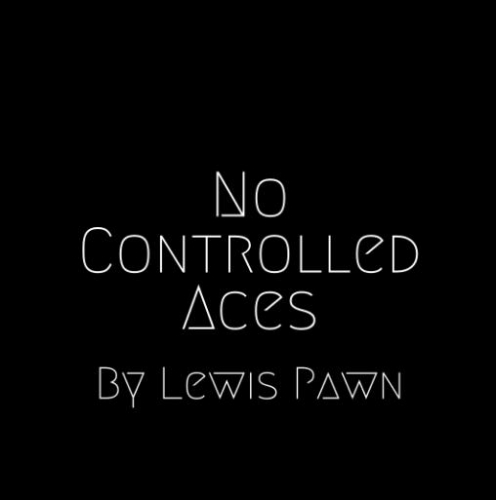 No Controlled Aces by Lewis Pawn