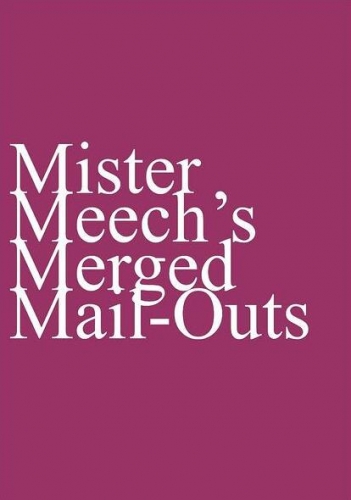 Mister Meech's Merged Mail-Outs By Oliver Meech