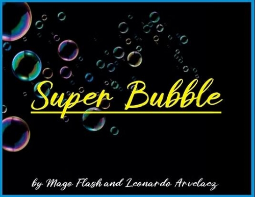 Super Bubble by Mago Flash and Leonardo Arvelaez
