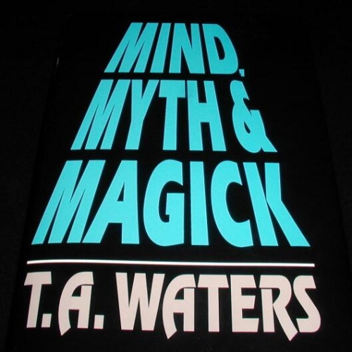 Mind, Myth & Magick by T.A. Waters