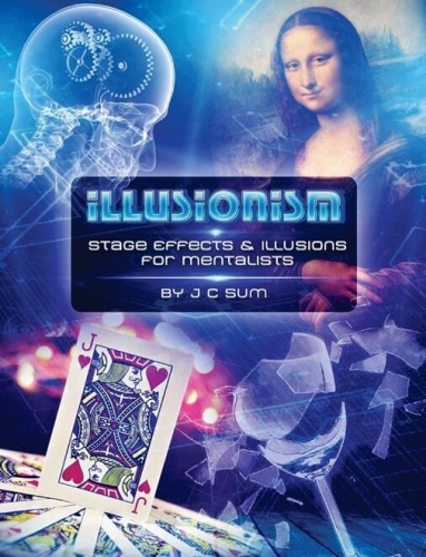 Illusionism Stage Effects & Illusions for Mentalists by J.C.Sum