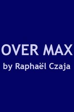 Over Max by Raphaël Czaja