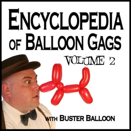 Encyclopedia of Balloon Gags by Buster Balloon Vol 2