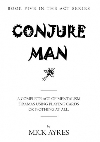 Conjure Man (Book Five in Act Series) by Mick Ayres