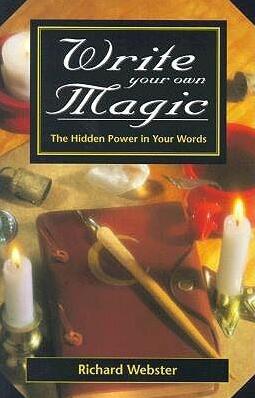Richard Webster - Write Your Own Magic The Hidden Power in Your Words
