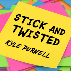 Stick and Twisted by Kyle Purnell