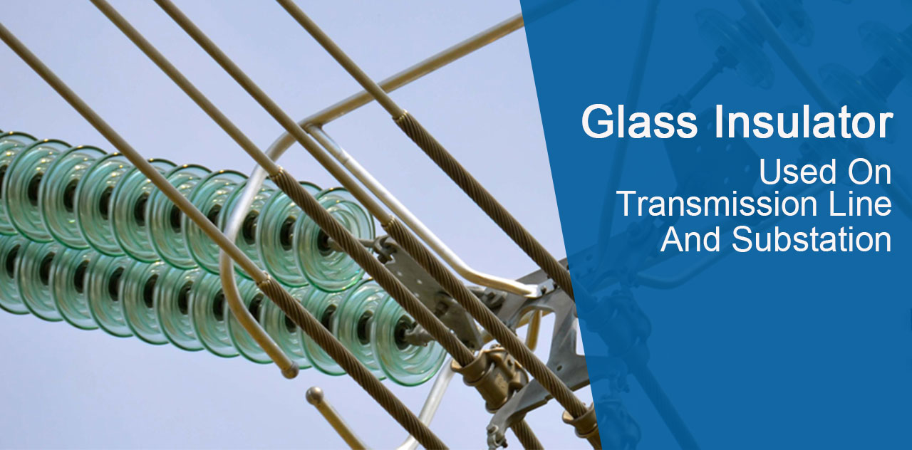 Glass insulator for transmission line and electrical substation