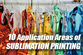 10 Application Areas of Sublimation Printing