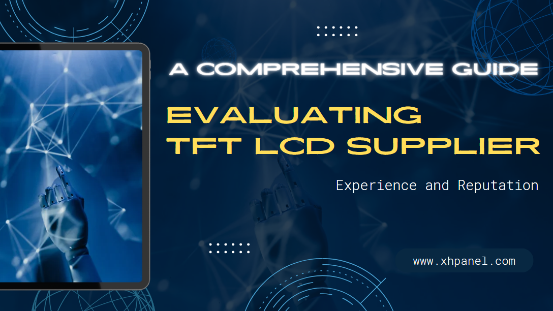 Evaluating TFT LCD Supplier Experience and Reputation: A Comprehensive Guide