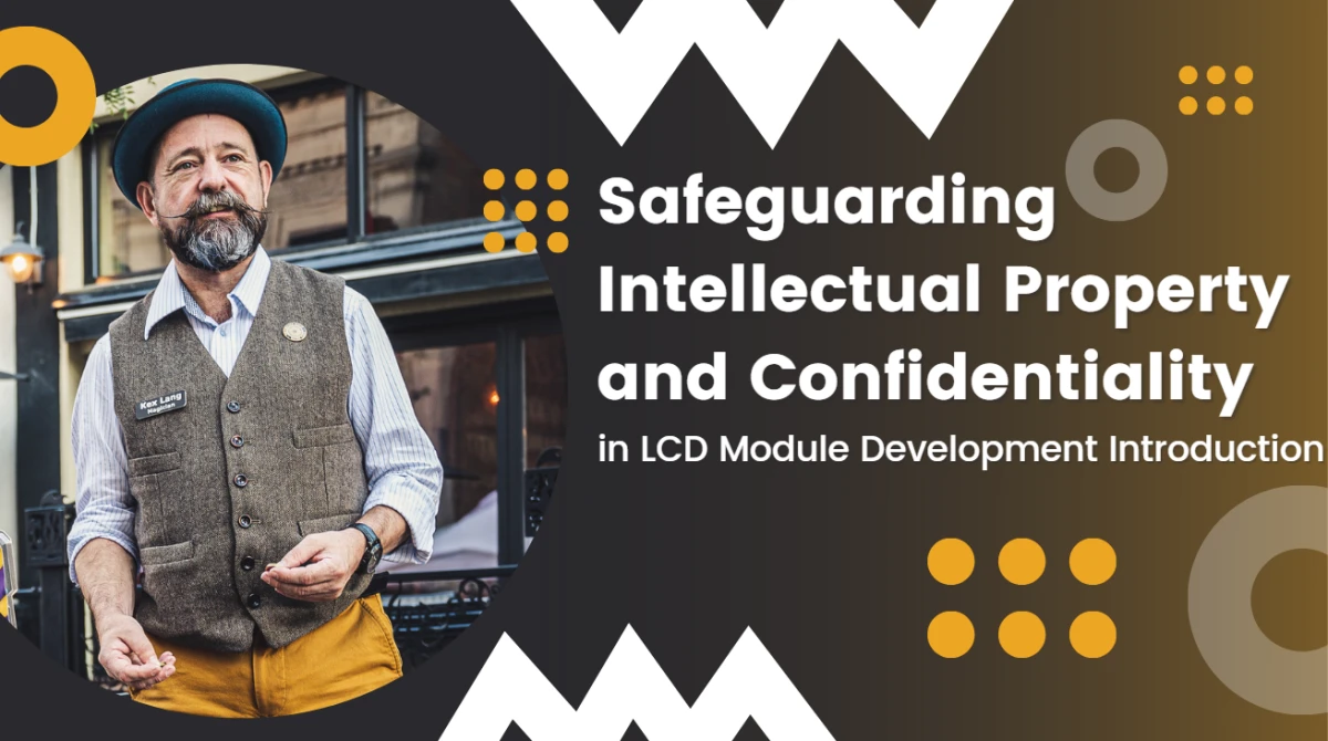 Safeguarding Intellectual Property and Confidentiality in LCD Module Development Introduction