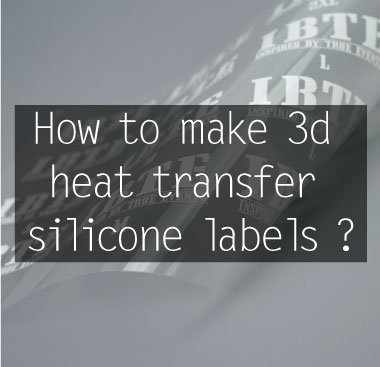 How to make 3d heat transfer silicone labels ?