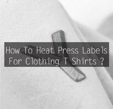 How To Heat Press Labels For Clothing T Shirts ?