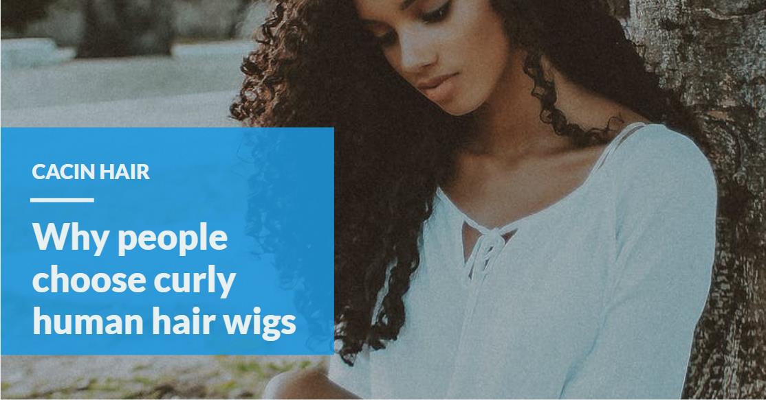 Why people choose curly human hair wigs
