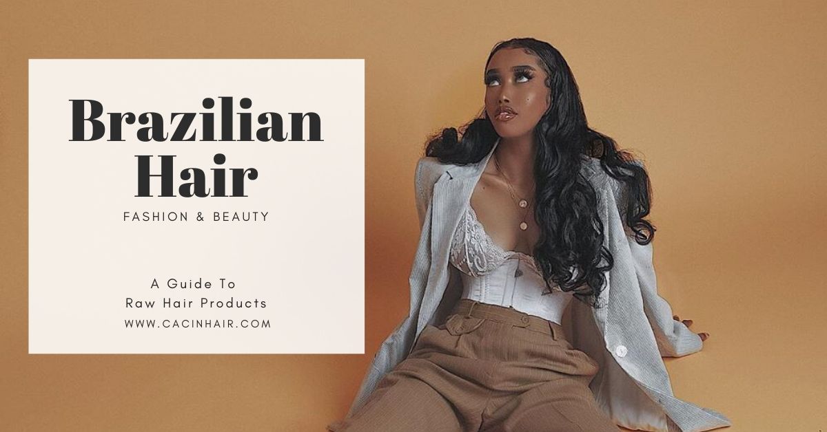 A Guide To Brazilian Hair Products