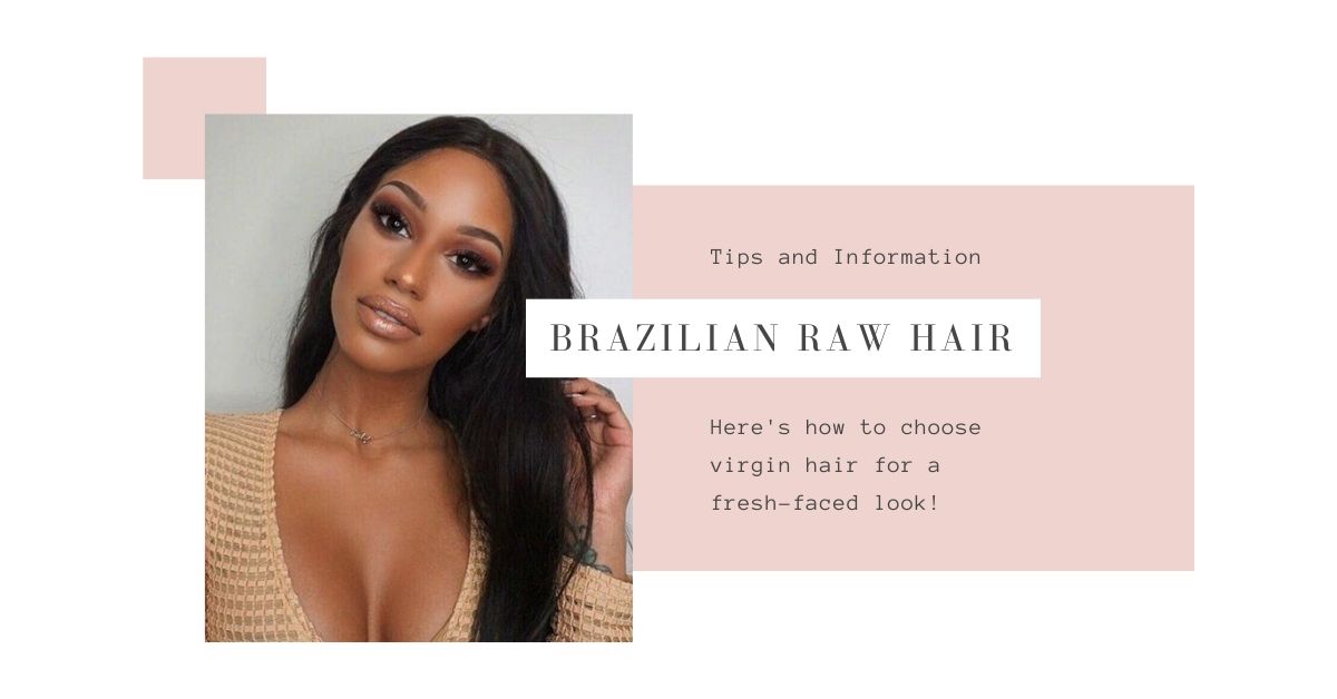 Tips and Information on Brazilian Raw Hair！