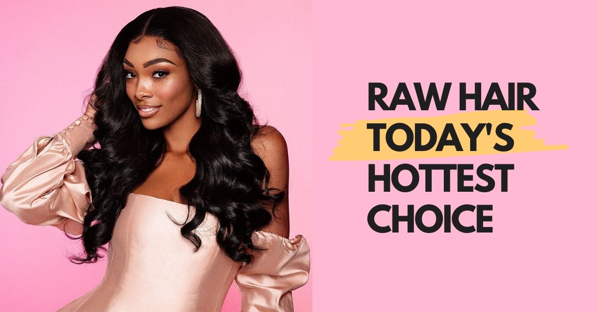 Raw Hair - Today's Hottest Choice