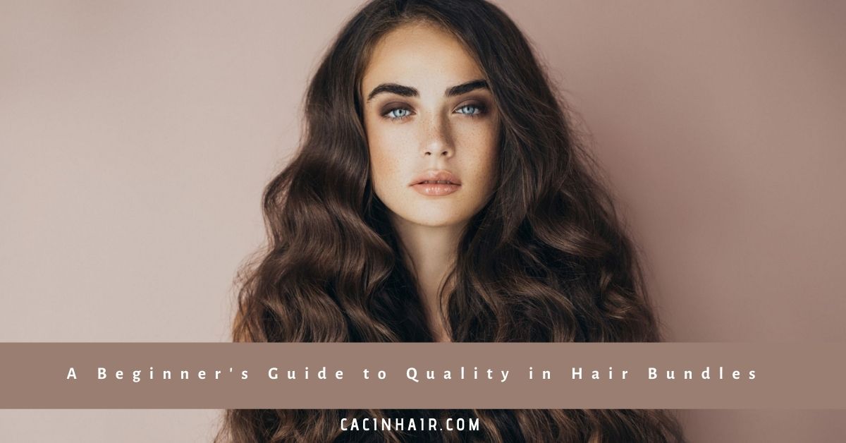 A Beginner's Guide to Quality in Hair Bundles