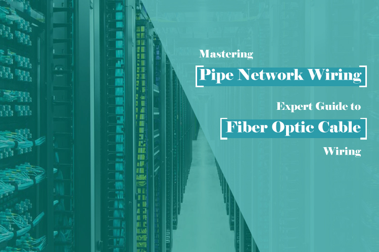 Mastering the Art of Pipe Network Wiring: Expert Guide to Wiring Fiber ...