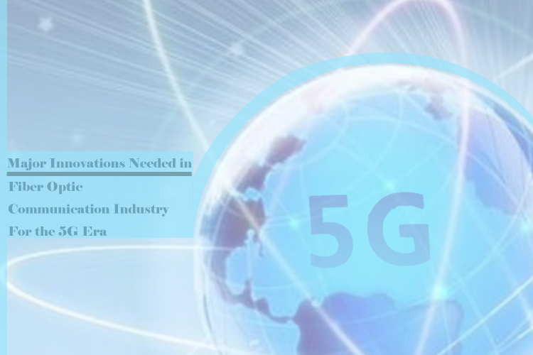 Major Innovations Needed in China's Fiber Optic Communication Industry for the 5G Era
