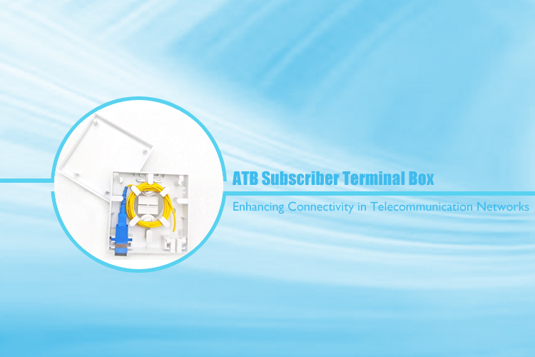 ATB Subscriber Terminal Box: Enhancing Connectivity in ...